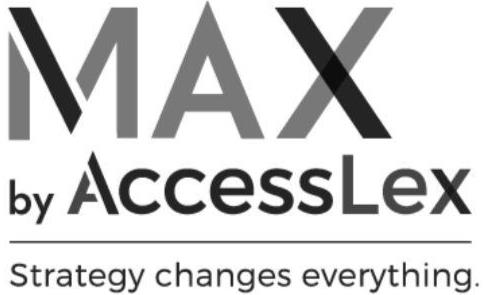  MAX BY ACCESSLEX STRATEGY CHANGES EVERYTHING.