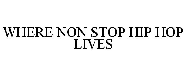  WHERE NON STOP HIP HOP LIVES