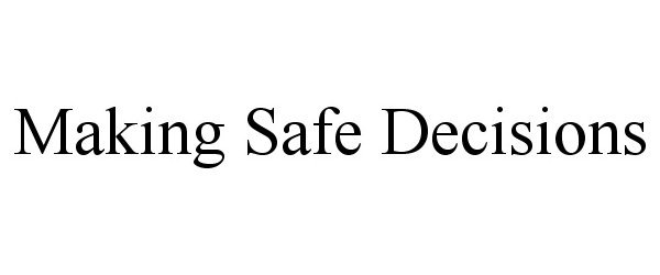  MAKING SAFE DECISIONS