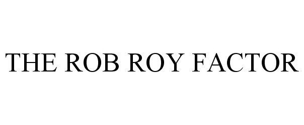  THE ROB ROY FACTOR