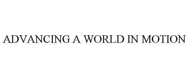 Trademark Logo ADVANCING A WORLD IN MOTION