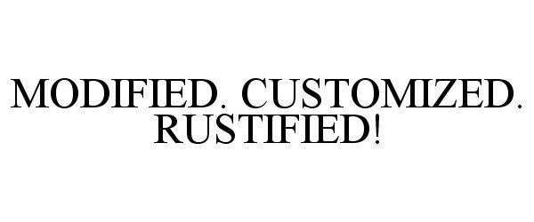 Trademark Logo MODIFIED. CUSTOMIZED. RUSTIFIED!