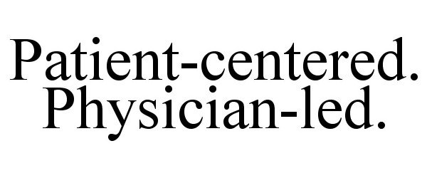 PATIENT-CENTERED. PHYSICIAN-LED.
