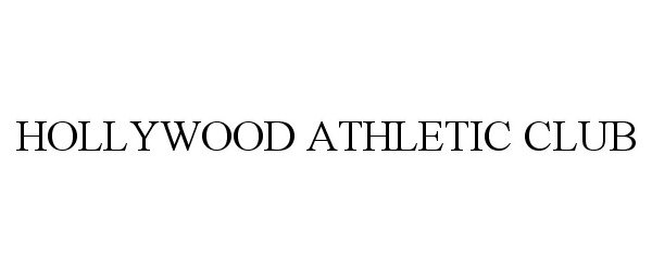 Trademark Logo HOLLYWOOD ATHLETIC CLUB