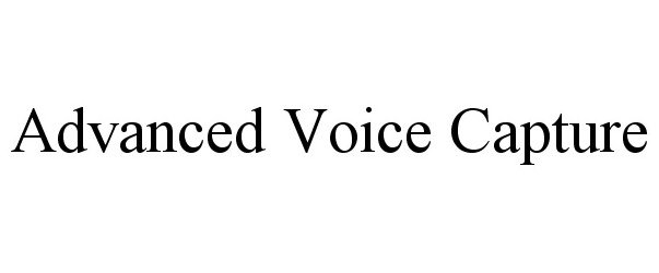 Trademark Logo ADVANCED VOICE CAPTURE