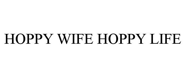  HOPPY WIFE HOPPY LIFE