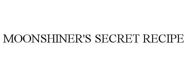 Trademark Logo MOONSHINER'S SECRET RECIPE