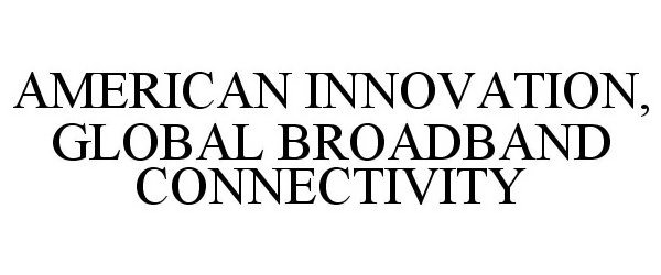  AMERICAN INNOVATION, GLOBAL BROADBAND CONNECTIVITY