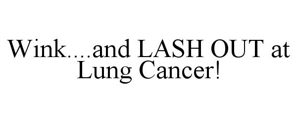  WINK....AND LASH OUT AT LUNG CANCER!