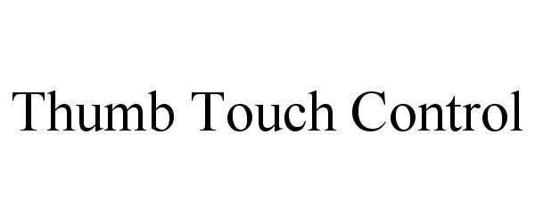 Trademark Logo THUMB TOUCH CONTROL