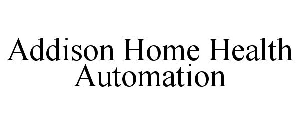 Trademark Logo ADDISON HOME HEALTH AUTOMATION