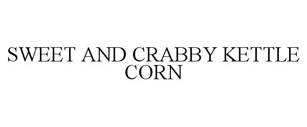 Trademark Logo SWEET AND CRABBY KETTLE CORN