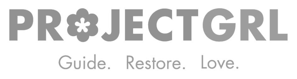  PROJECT GRL GUIDE. RESTORE. LOVE.