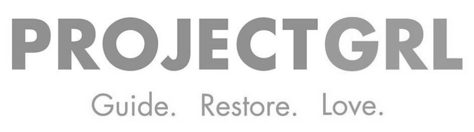  PROJECT GRL GUIDE. RESTORE. LOVE.