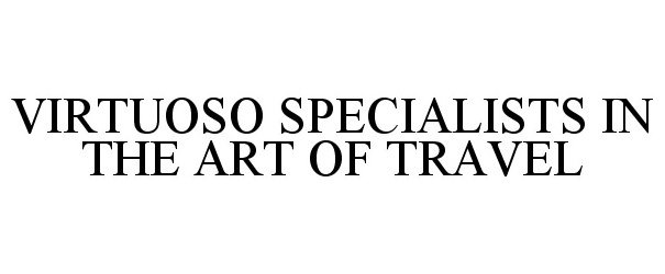 Trademark Logo VIRTUOSO SPECIALISTS IN THE ART OF TRAVEL