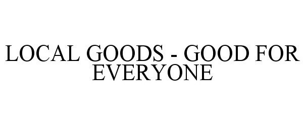  LOCAL GOODS - GOOD FOR EVERYONE