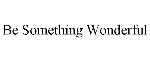 Trademark Logo BE SOMETHING WONDERFUL