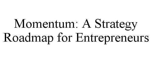  MOMENTUM: A STRATEGY ROADMAP FOR ENTREPRENEURS