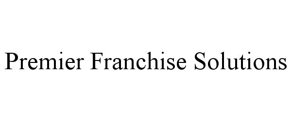  PREMIER FRANCHISE SOLUTIONS