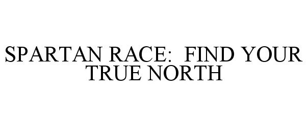  SPARTAN RACE: FIND YOUR TRUE NORTH