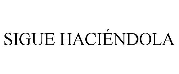 Trademark Logo SIGUE HACIÉNDOLA