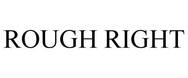 Trademark Logo ROUGH RIGHT