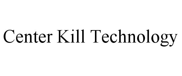 Trademark Logo CENTER KILL TECHNOLOGY
