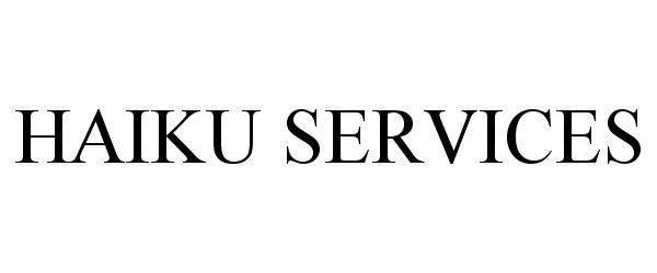 Trademark Logo HAIKU SERVICES