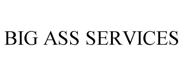  BIG ASS SERVICES