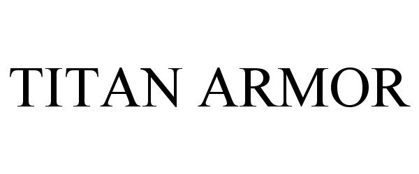 Trademark Logo TITAN ARMOR
