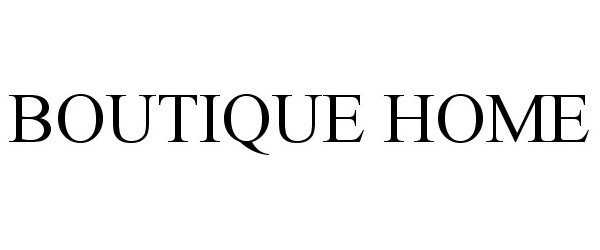 Trademark Logo BOUTIQUE HOME