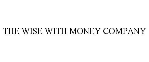 Trademark Logo THE WISE WITH MONEY COMPANY