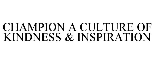 Trademark Logo CHAMPION A CULTURE OF KINDNESS & INSPIRATION