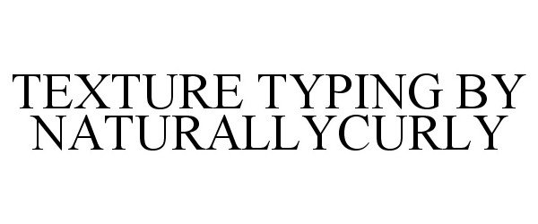 Trademark Logo TEXTURE TYPING BY NATURALLYCURLY