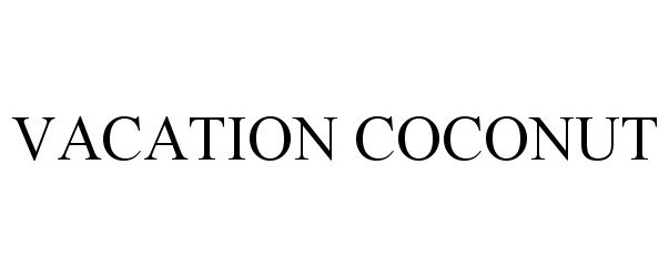 Trademark Logo VACATION COCONUT