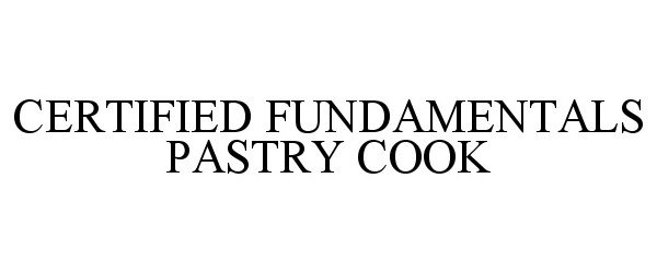 CERTIFIED FUNDAMENTALS PASTRY COOK