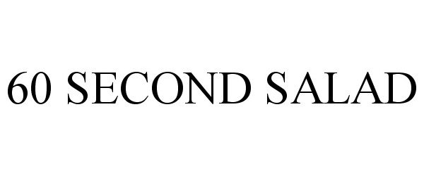 Trademark Logo 60 SECOND SALAD