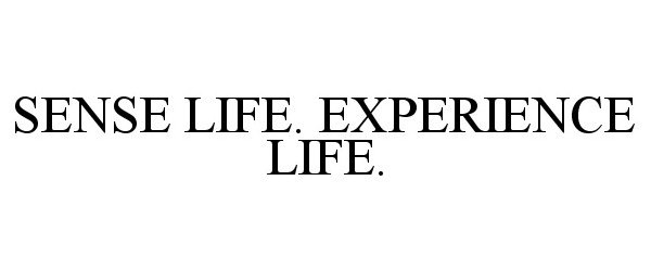 Trademark Logo SENSE LIFE. EXPERIENCE LIFE.