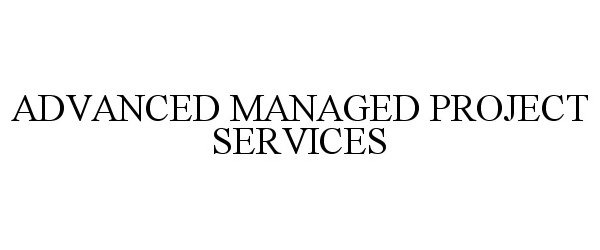 Trademark Logo ADVANCED MANAGED PROJECT SERVICES