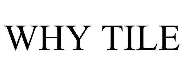 Trademark Logo WHY TILE