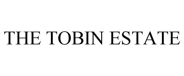 Trademark Logo THE TOBIN ESTATE
