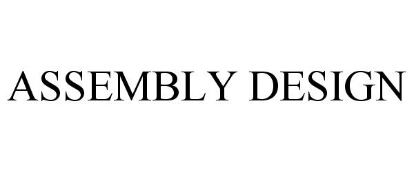 Trademark Logo ASSEMBLY DESIGN