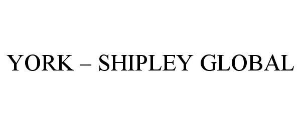 Trademark Logo YORK - SHIPLEY GLOBAL