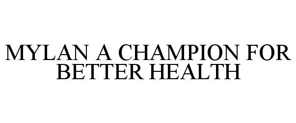  MYLAN A CHAMPION FOR BETTER HEALTH