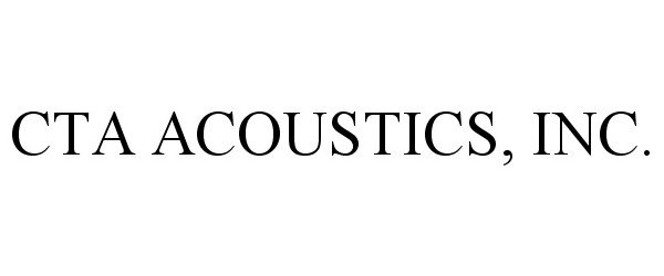 Trademark Logo CTA ACOUSTICS, INC.