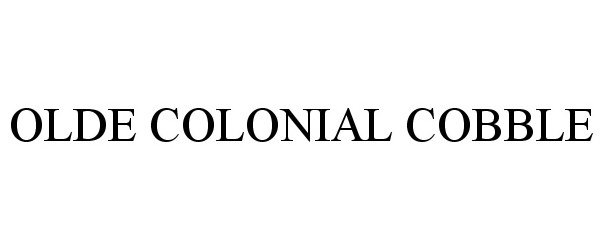 Trademark Logo OLDE COLONIAL COBBLE