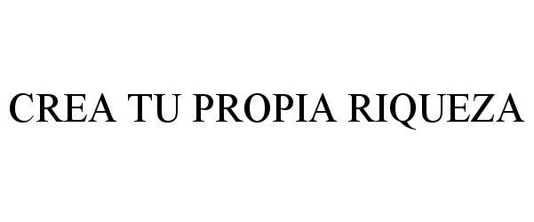 Trademark Logo CREA TU PROPIA RIQUEZA