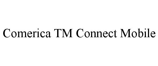 Trademark Logo COMERICA TM CONNECT MOBILE