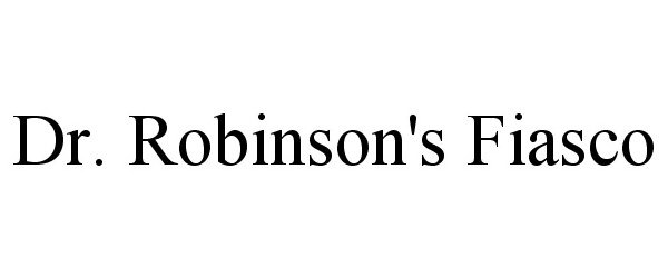 Trademark Logo DR. ROBINSON'S FIASCO