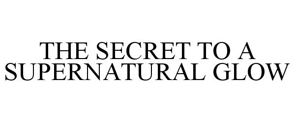 Trademark Logo THE SECRET TO A SUPERNATURAL GLOW